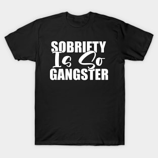 Sobriety Is So Gangster Funny Sarcastic Gift Idea colored Vintage T-Shirt